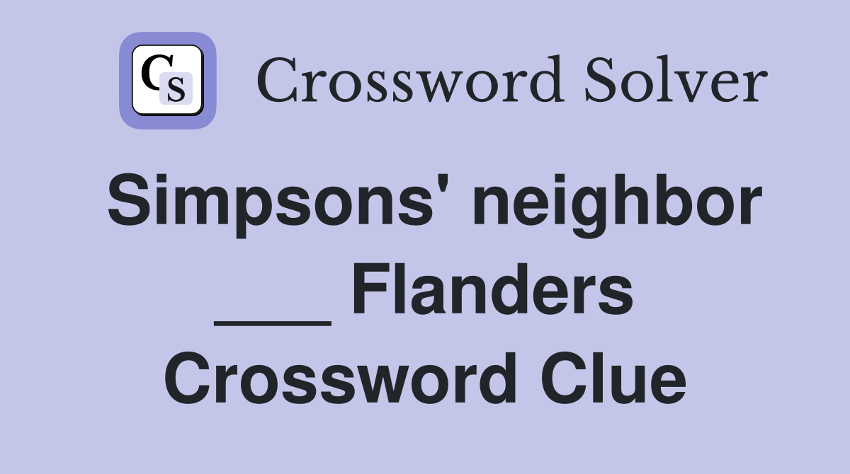 Simpsons' neighbor ___ Flanders Crossword Clue
