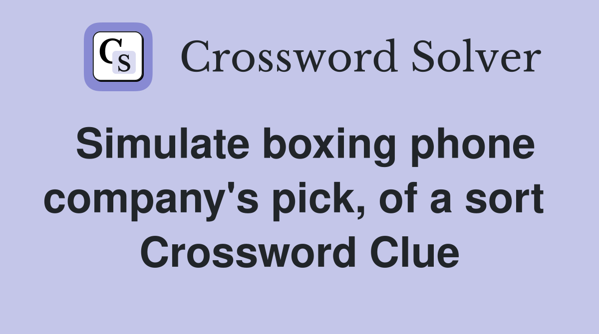 Simulate boxing phone company's pick, of a sort  Crossword Clue