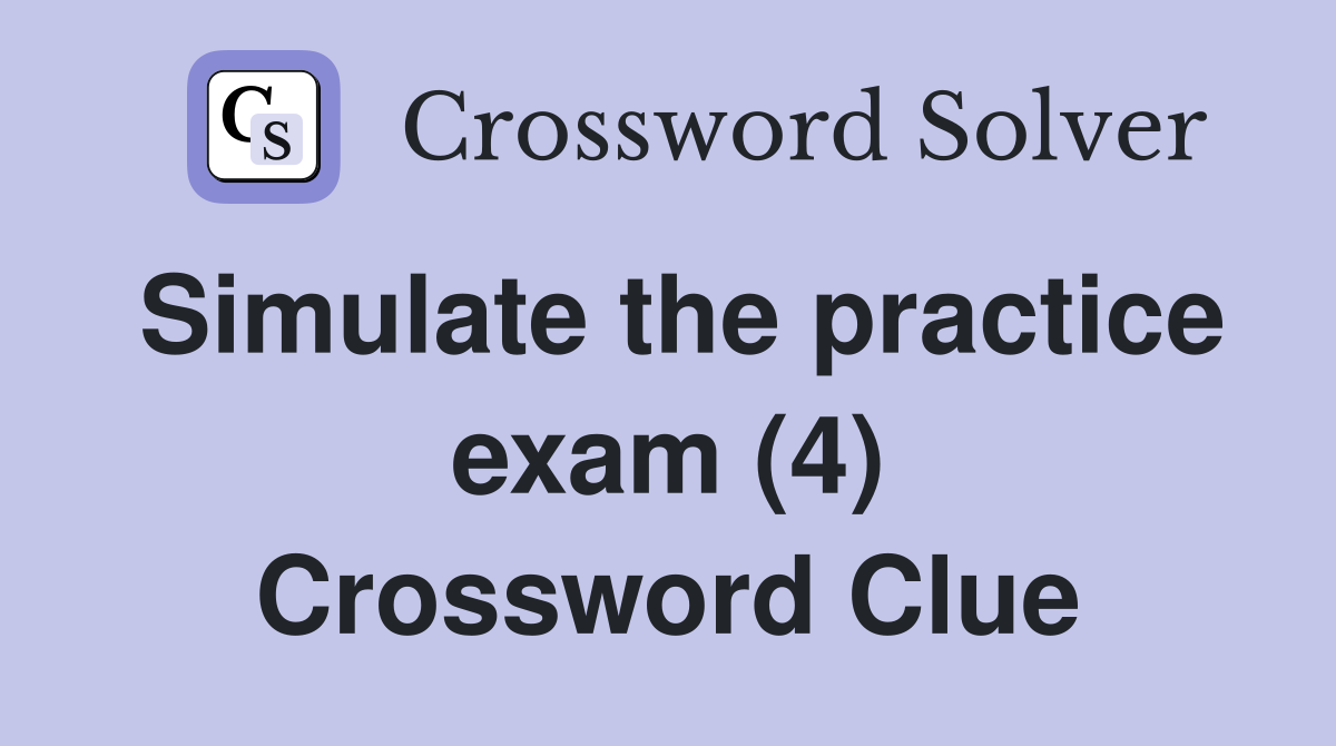 Simulate the practice exam (4) Crossword Clue
