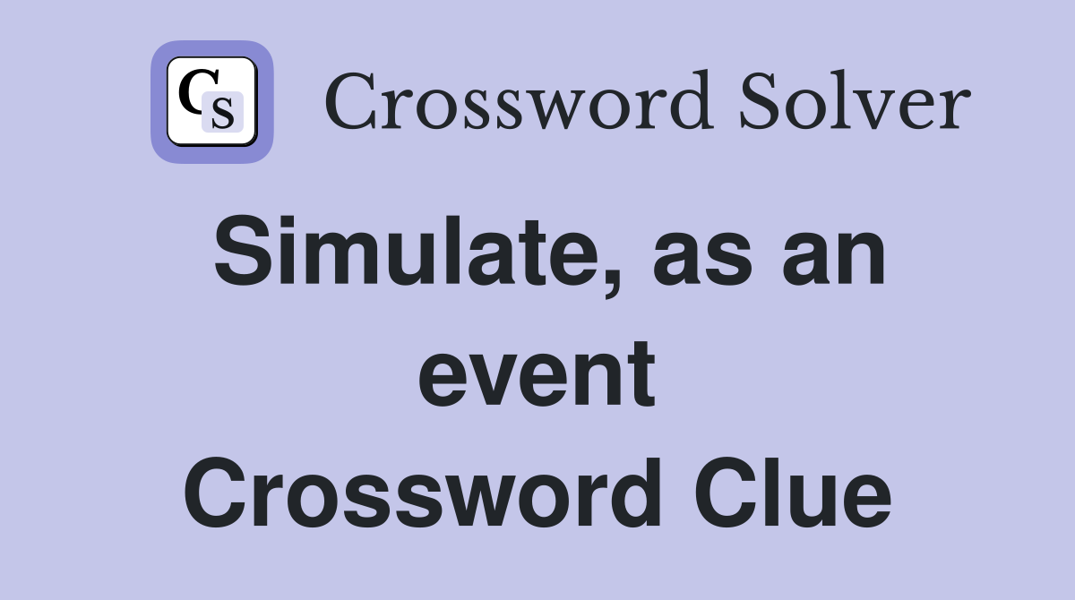 Simulate, as an event Crossword Clue
