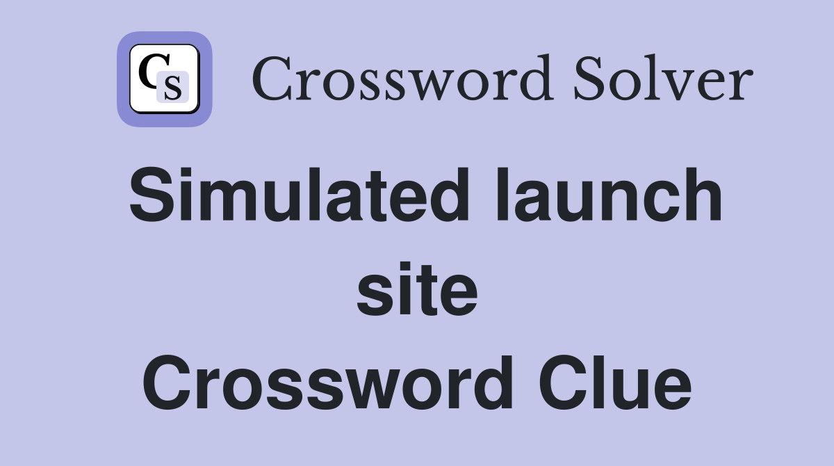 Simulated launch site Crossword Clue