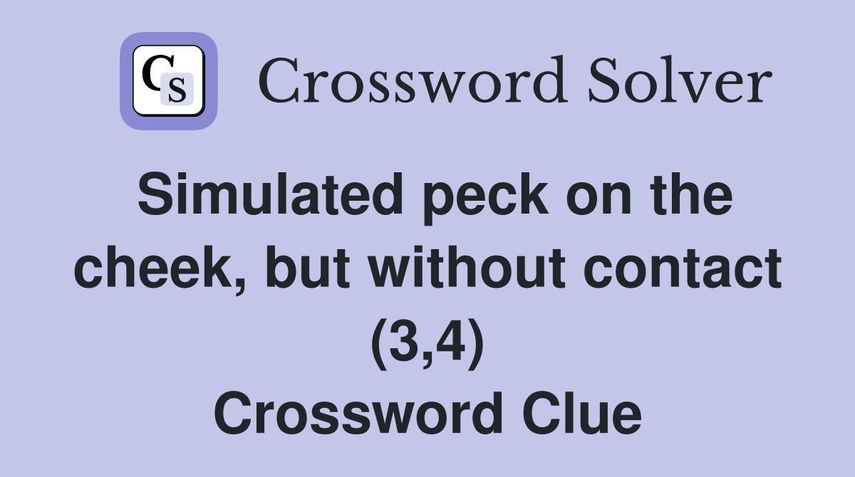 Simulated peck on the cheek, but without contact (3,4) Crossword Clue