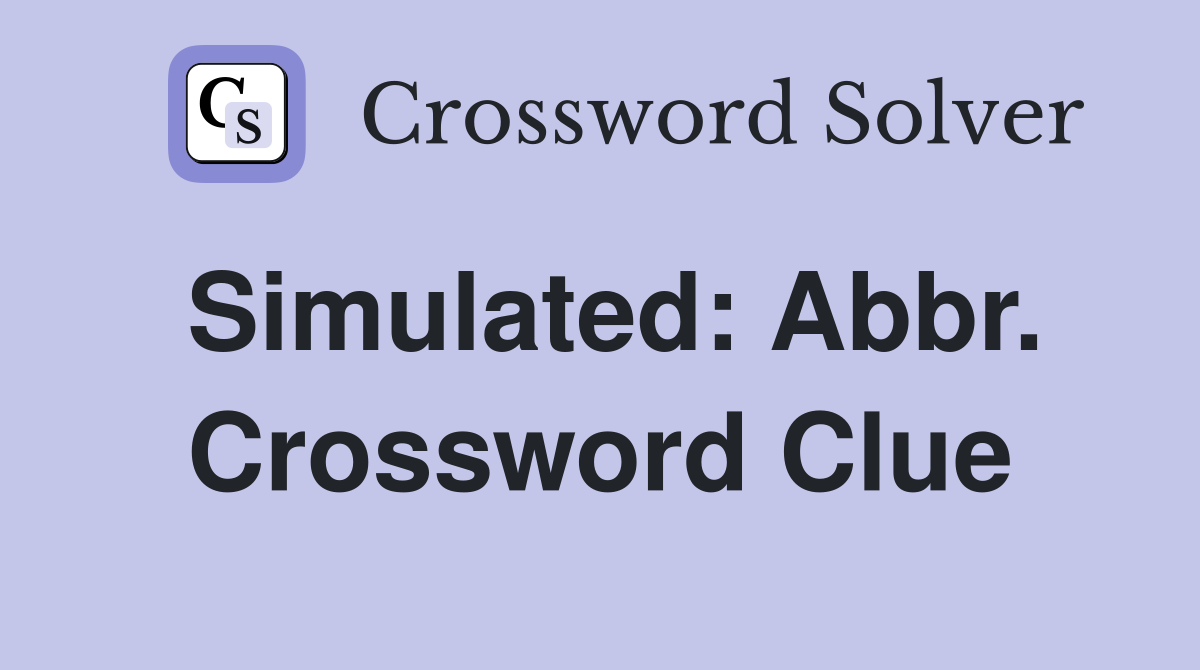 Simulated: Abbr. Crossword Clue