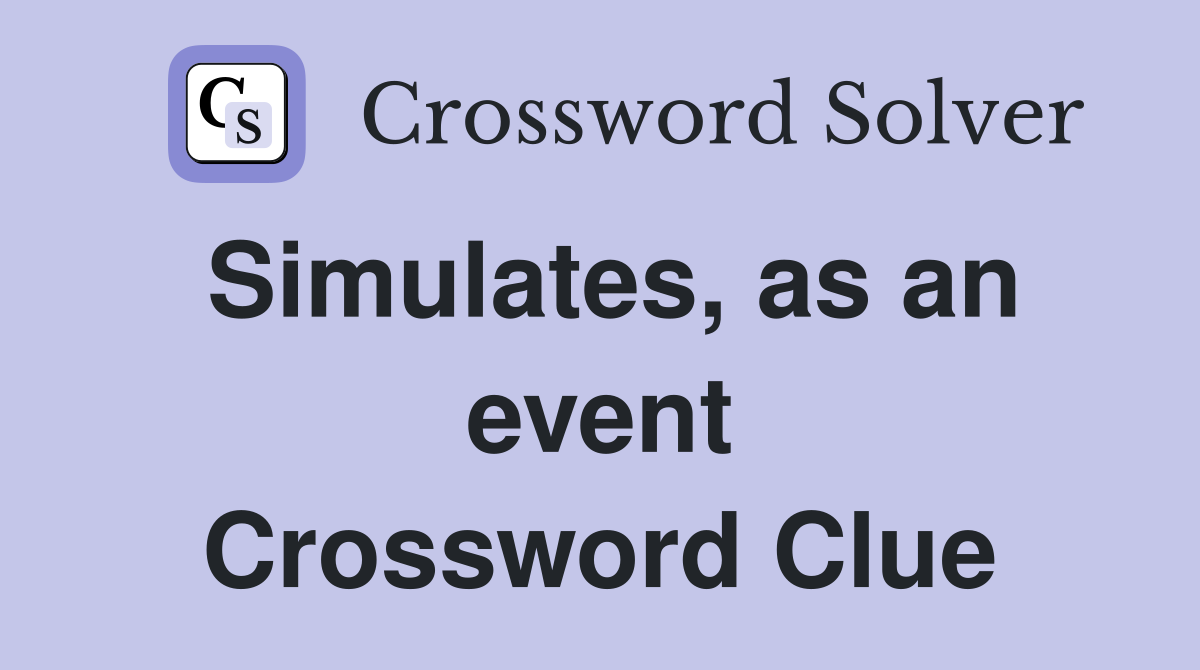 Simulates, as an event Crossword Clue
