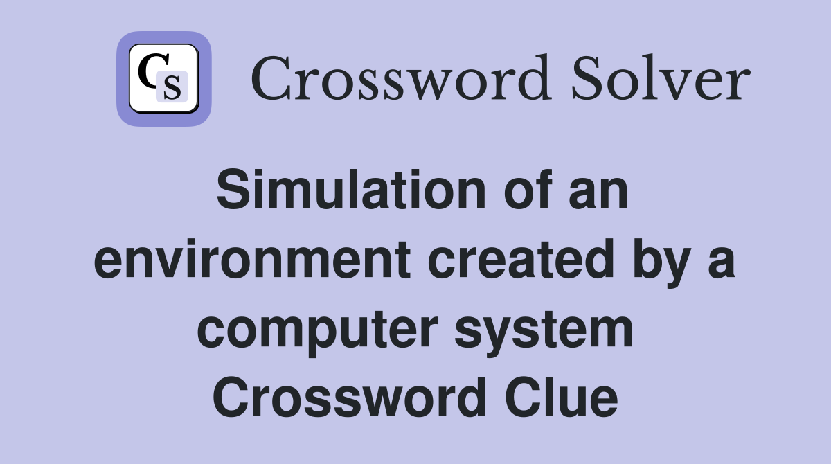 Simulation of an environment created by a computer system Crossword Clue