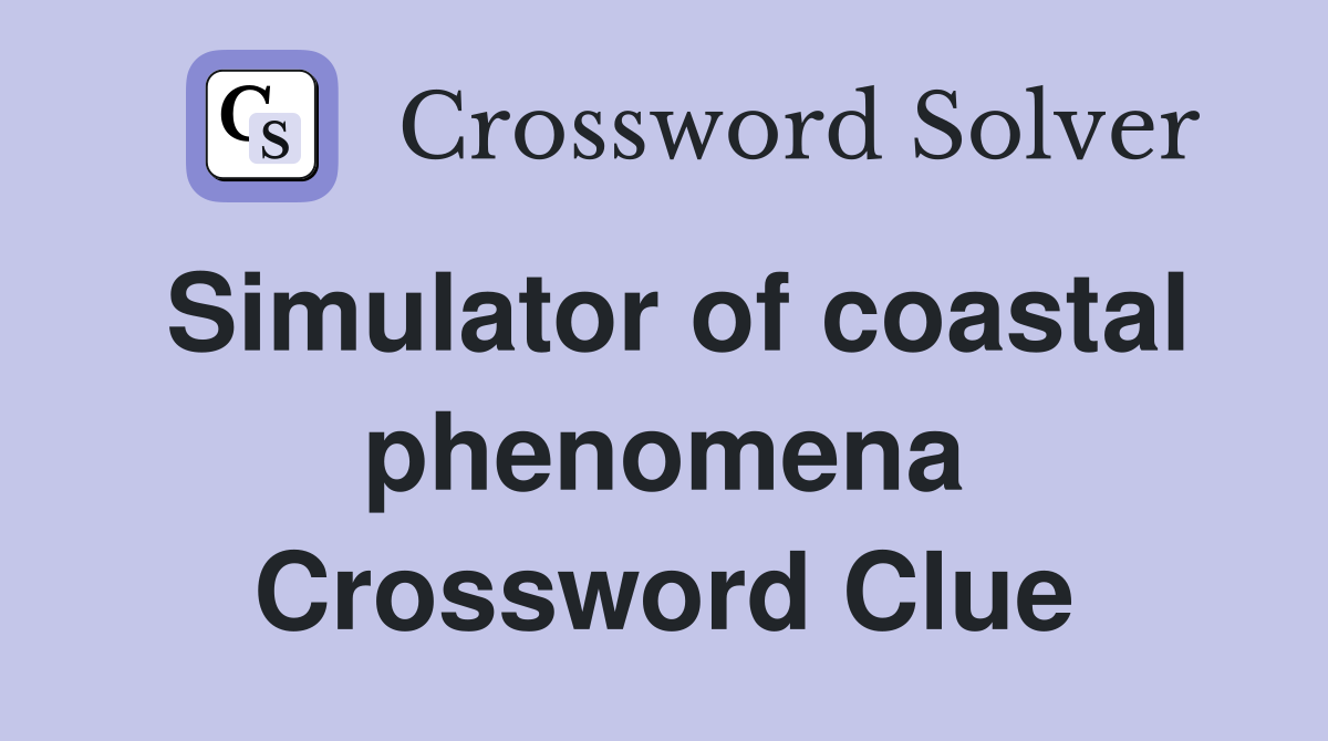 Simulator of coastal phenomena Crossword Clue