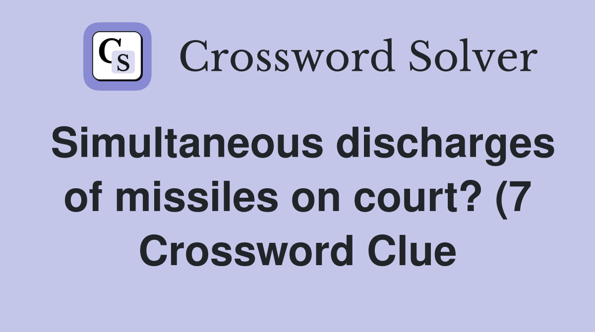 Simultaneous discharges of missiles on court? (7) Crossword Clue Simultaneous discharges of missiles on court? (7) Crossword Clue