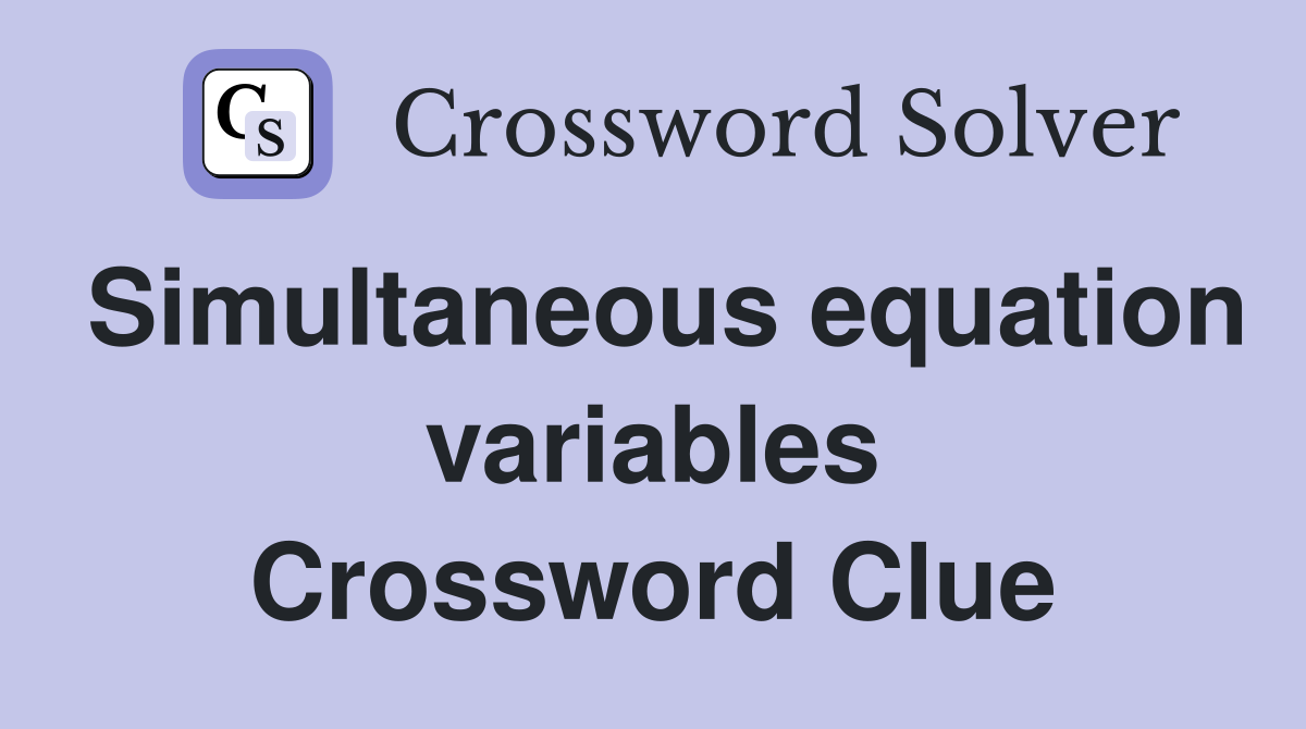 Simultaneous equation variables Crossword Clue