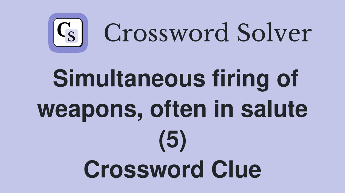 Simultaneous firing of weapons, often in salute (5) Crossword Clue