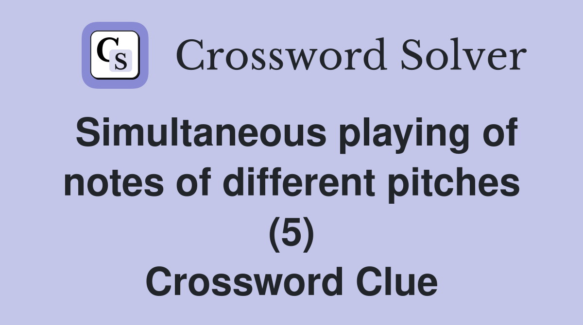 Simultaneous playing of notes of different pitches (5) Crossword Clue