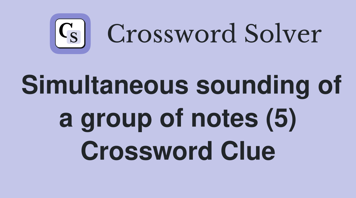 Simultaneous sounding of a group of notes (5) Crossword Clue