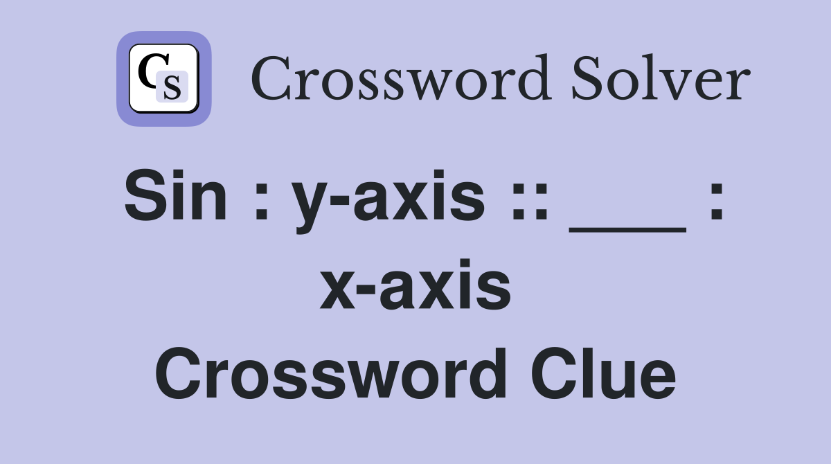 Sin : y-axis :: ___ : x-axis Crossword Clue