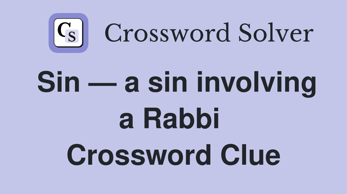 Sin — a sin involving a Rabbi  Crossword Clue