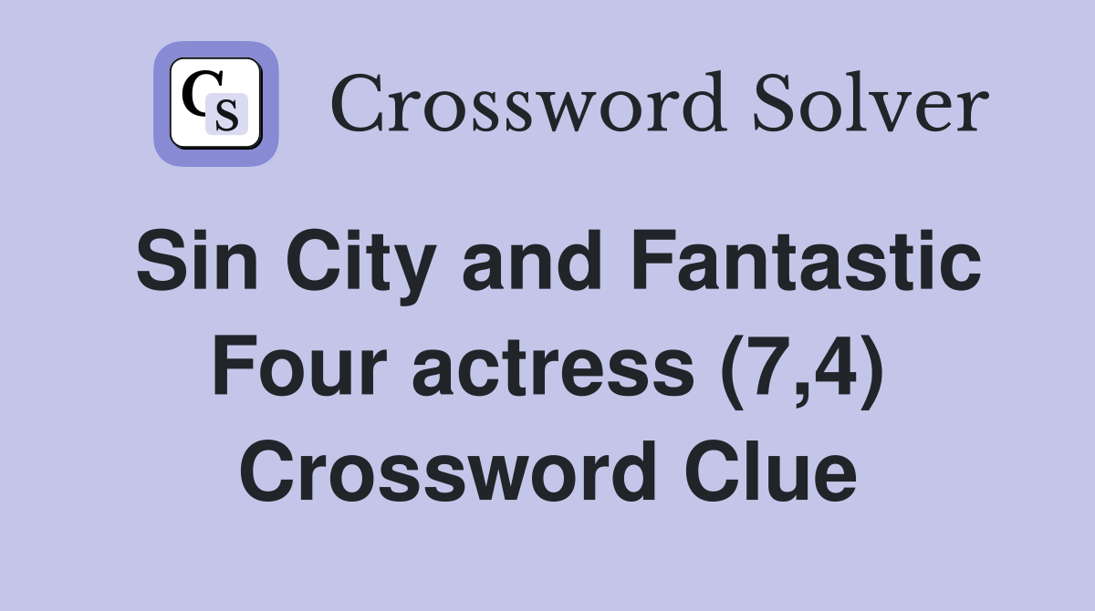 Sin City and Fantastic Four actress (7,4) Crossword Clue