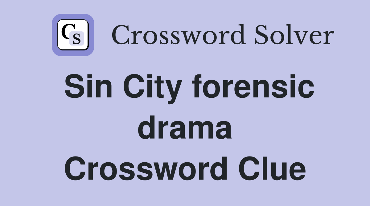 Sin City forensic drama Crossword Clue