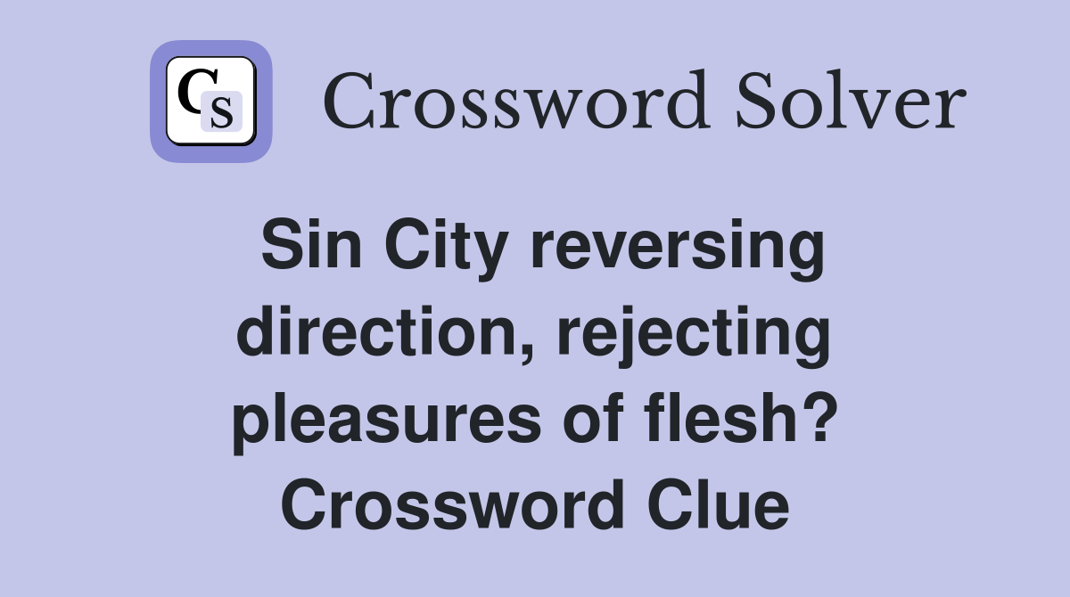 Sin City reversing direction, rejecting pleasures of flesh? Crossword Clue