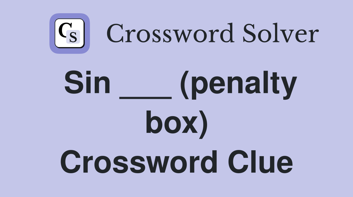 Sin ___ (penalty box) Crossword Clue