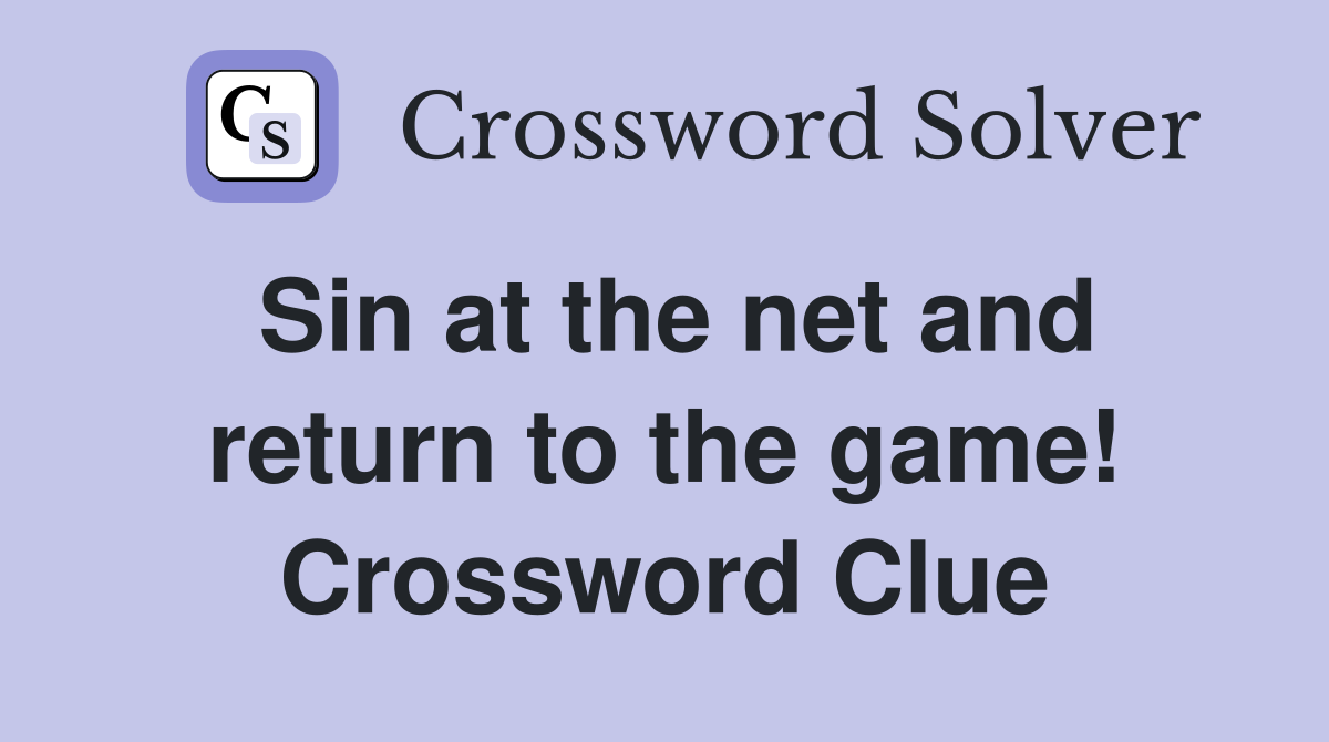 Sin at the net and return to the game! Crossword Clue