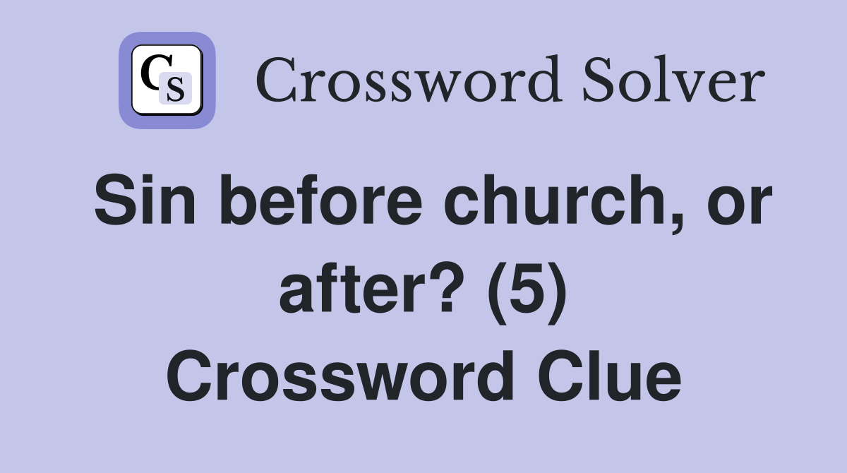 Sin before church, or after? (5) Crossword Clue