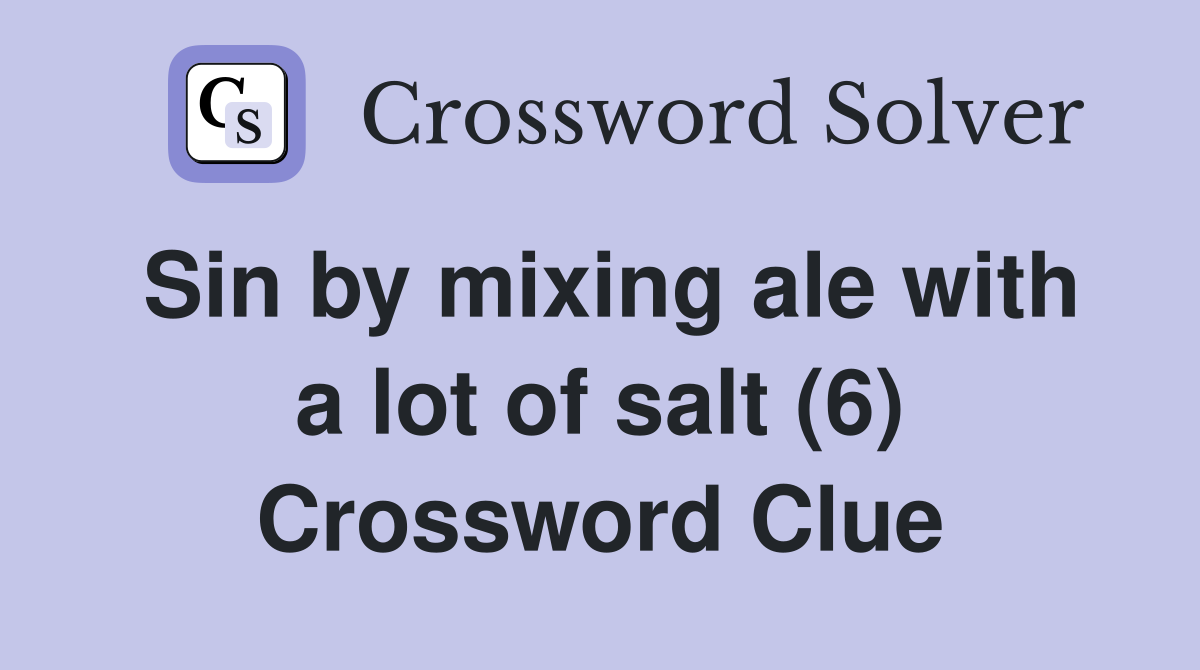 Sin by mixing ale with a lot of salt (6) Crossword Clue