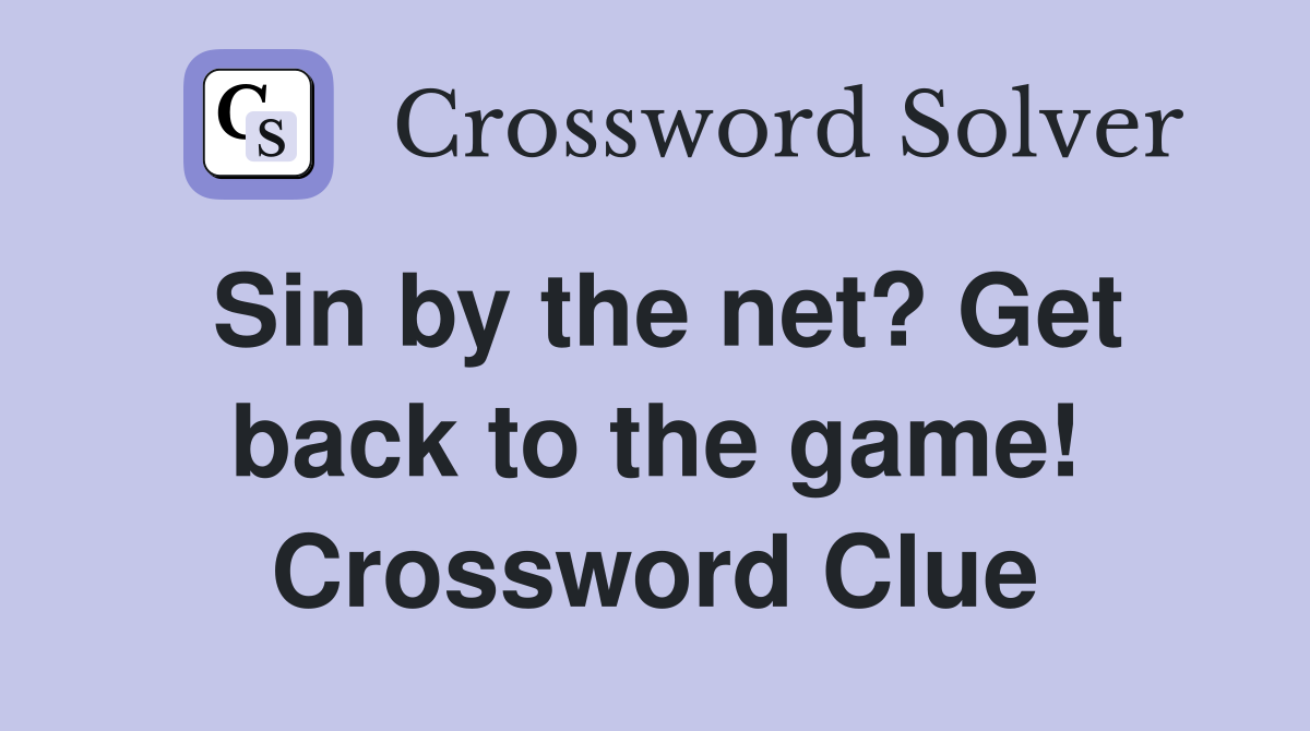 Sin by the net? Get back to the game! Crossword Clue
