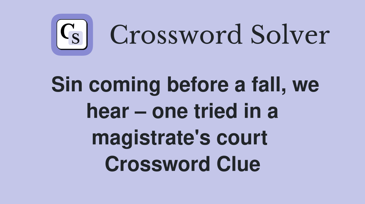 Sin coming before a fall, we hear – one tried in a magistrate's court  Crossword Clue