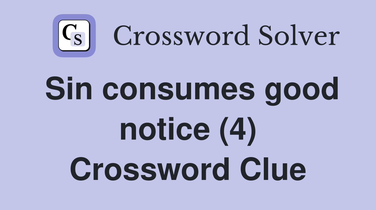 Sin consumes good notice (4) Crossword Clue