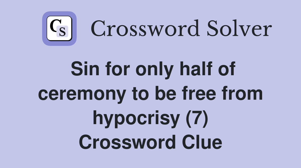 Sin for only half of ceremony to be free from hypocrisy (7) Crossword Clue