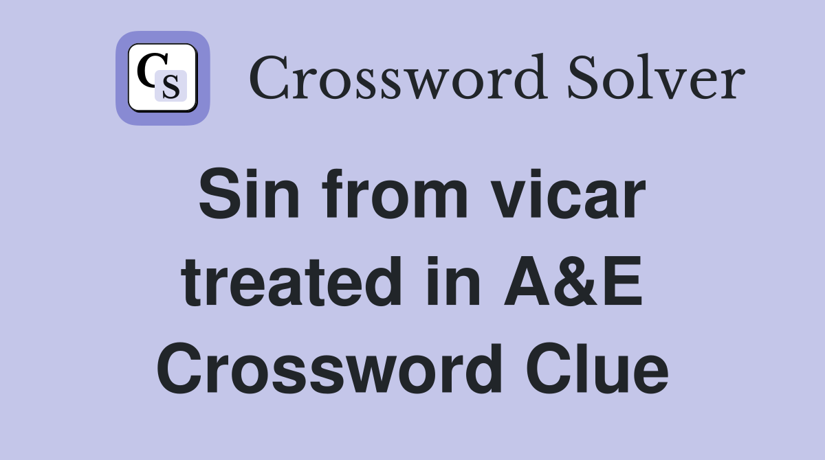 Sin from vicar treated in A&E Crossword Clue