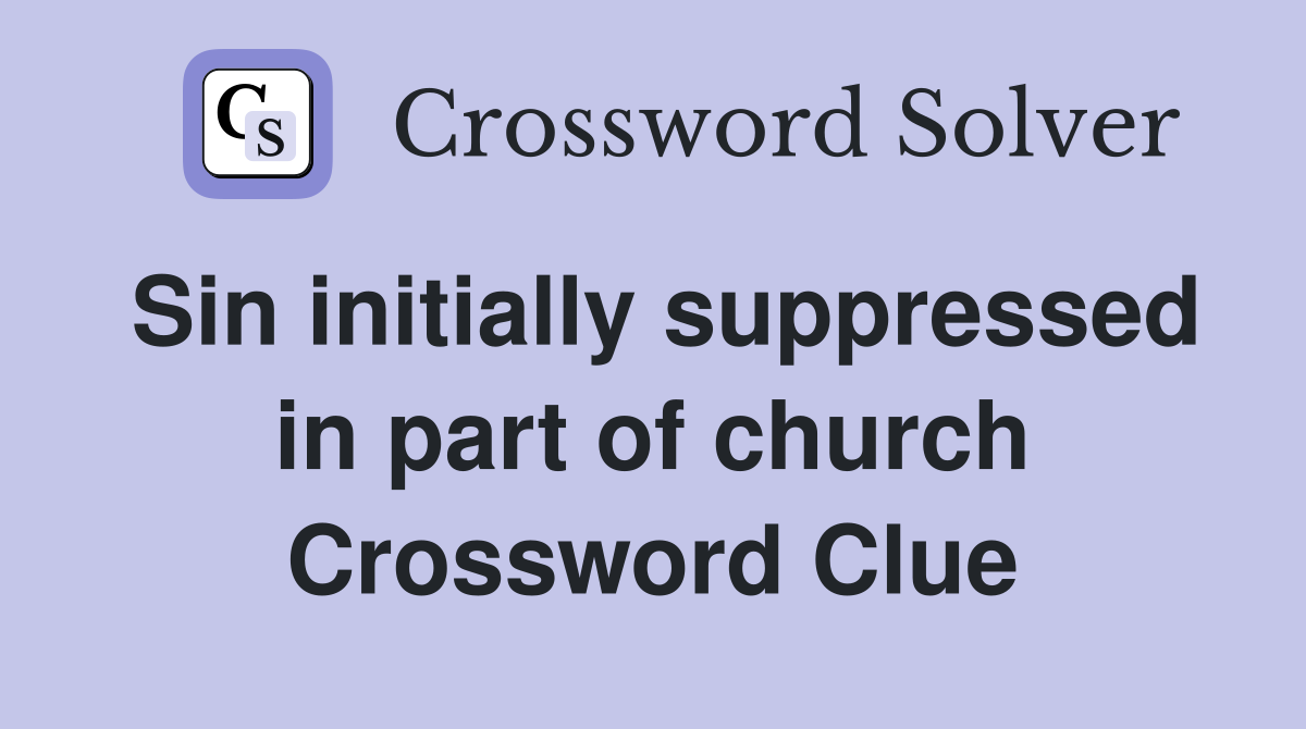 Sin initially suppressed in part of church Crossword Clue