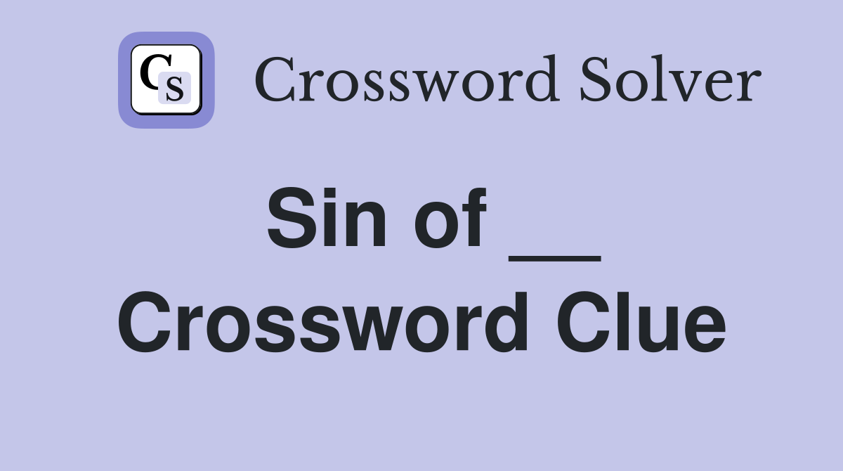 Sin of __ Crossword Clue