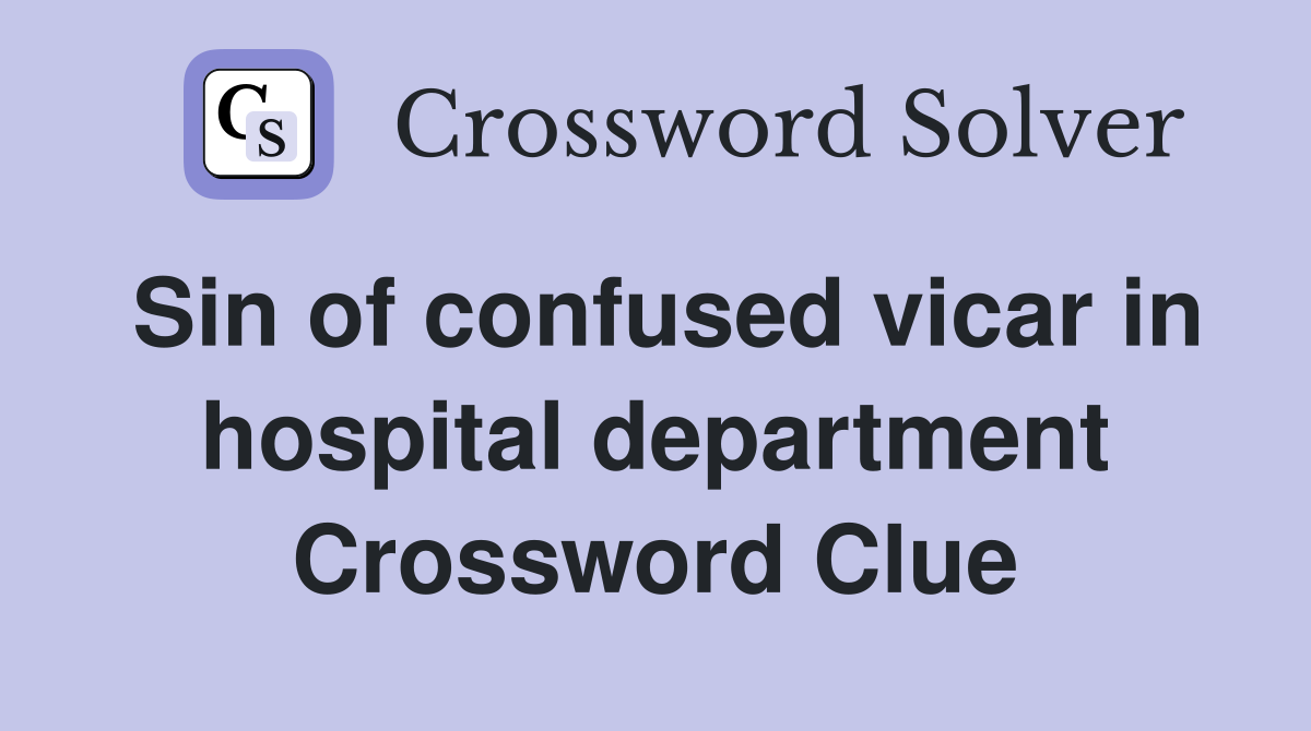 Sin of confused vicar in hospital department Crossword Clue