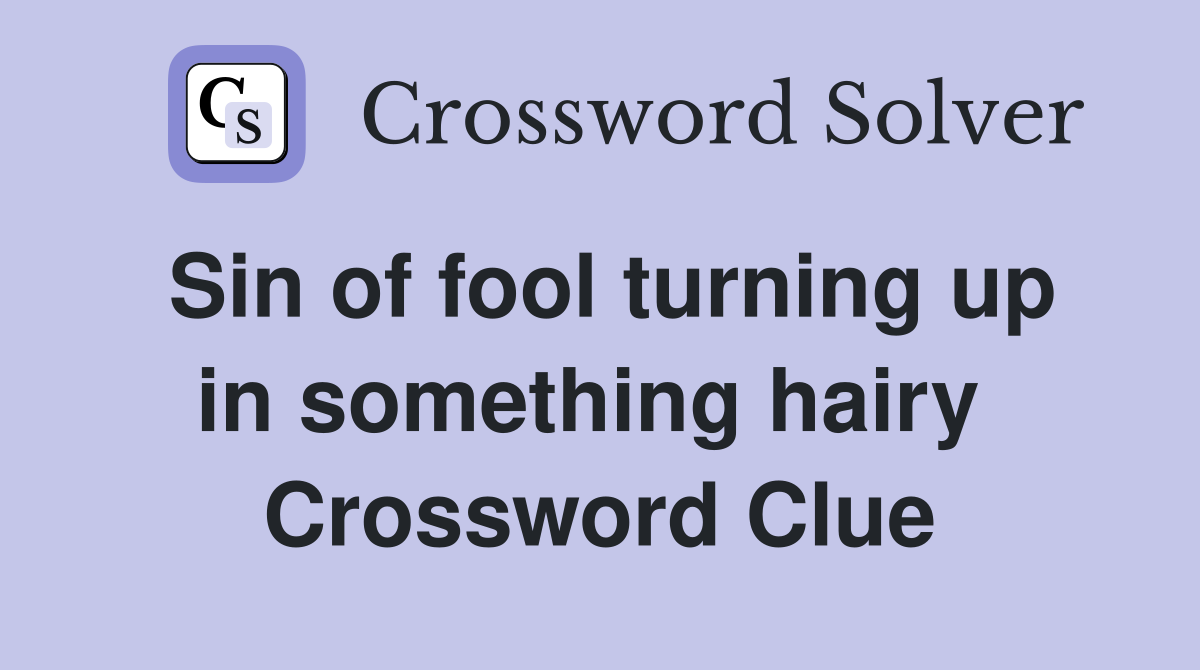 Sin of fool turning up in something hairy  Crossword Clue