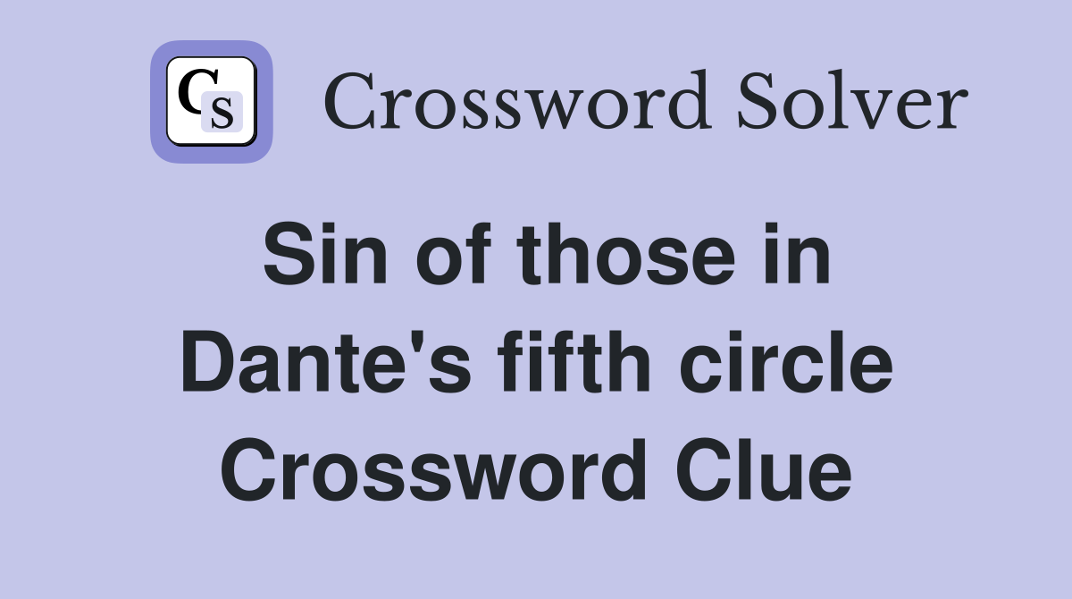 Sin of those in Dante's fifth circle Crossword Clue