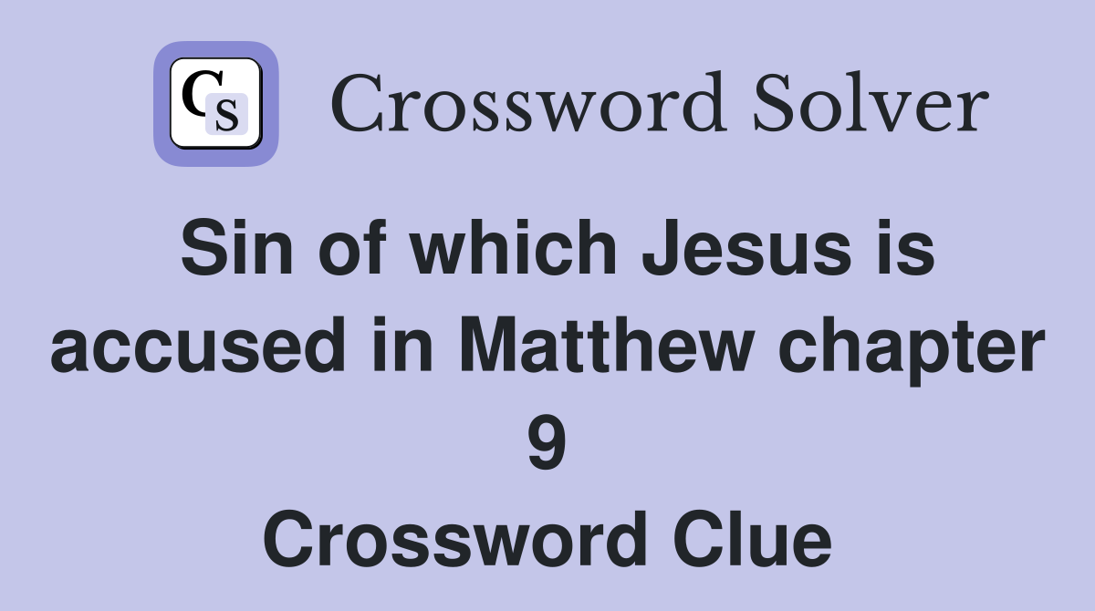 Sin of which Jesus is accused in Matthew chapter 9 Crossword Clue