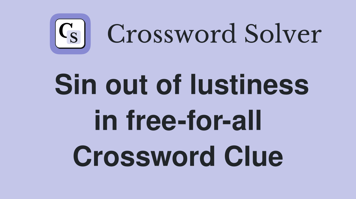 Sin out of lustiness in free-for-all Crossword Clue