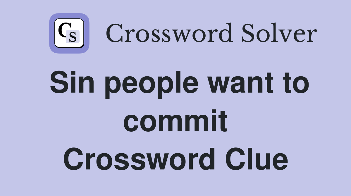 Sin people want to commit Crossword Clue