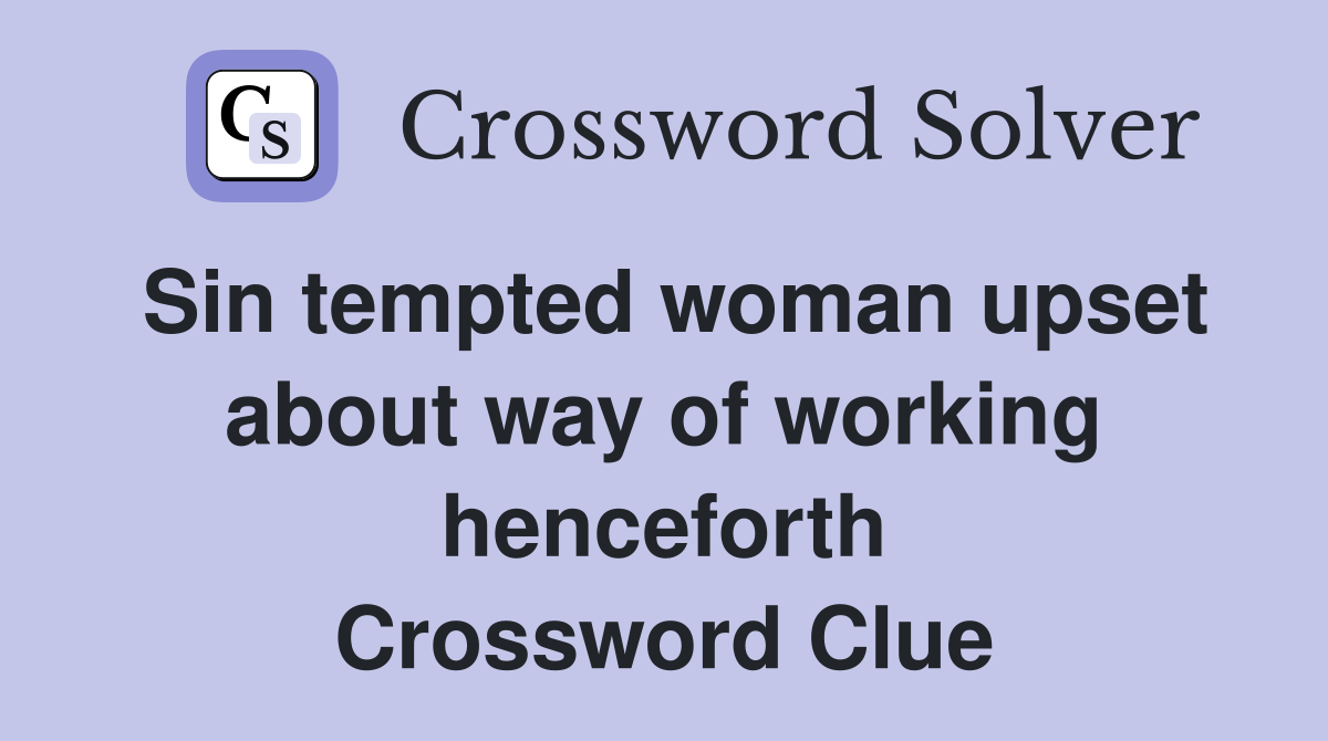 Sin tempted woman upset about way of working henceforth Crossword Clue
