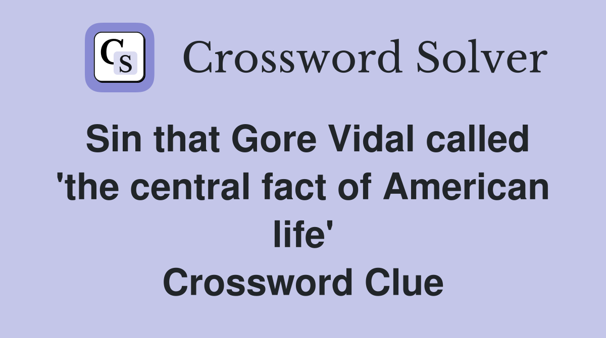Sin that Gore Vidal called 'the central fact of American life' Crossword Clue