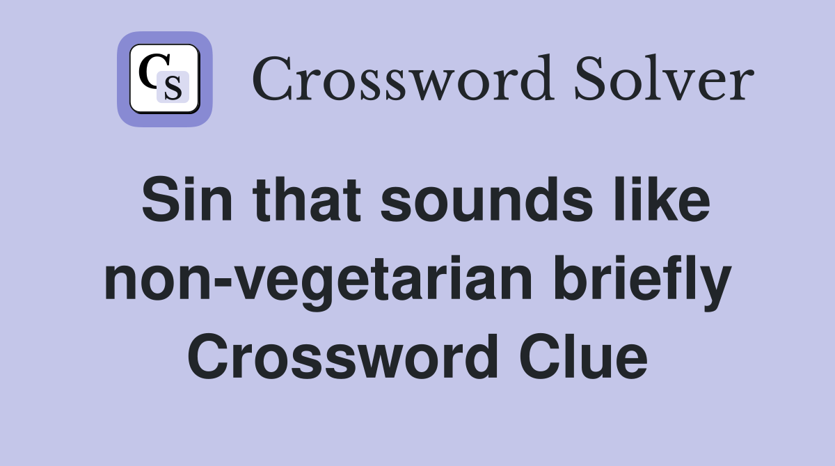 Sin that sounds like non-vegetarian briefly Crossword Clue