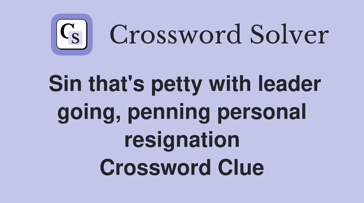 Sin that's petty with leader going, penning personal resignation Crossword Clue