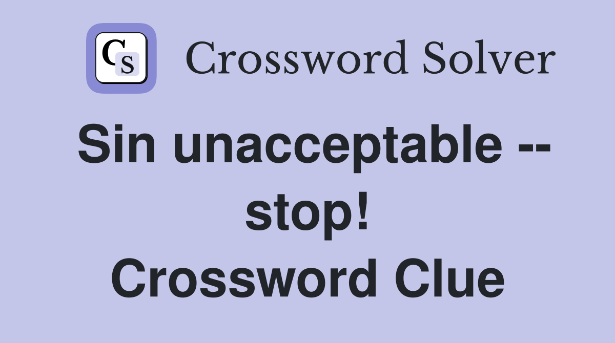 Sin unacceptable -- stop! Crossword Clue