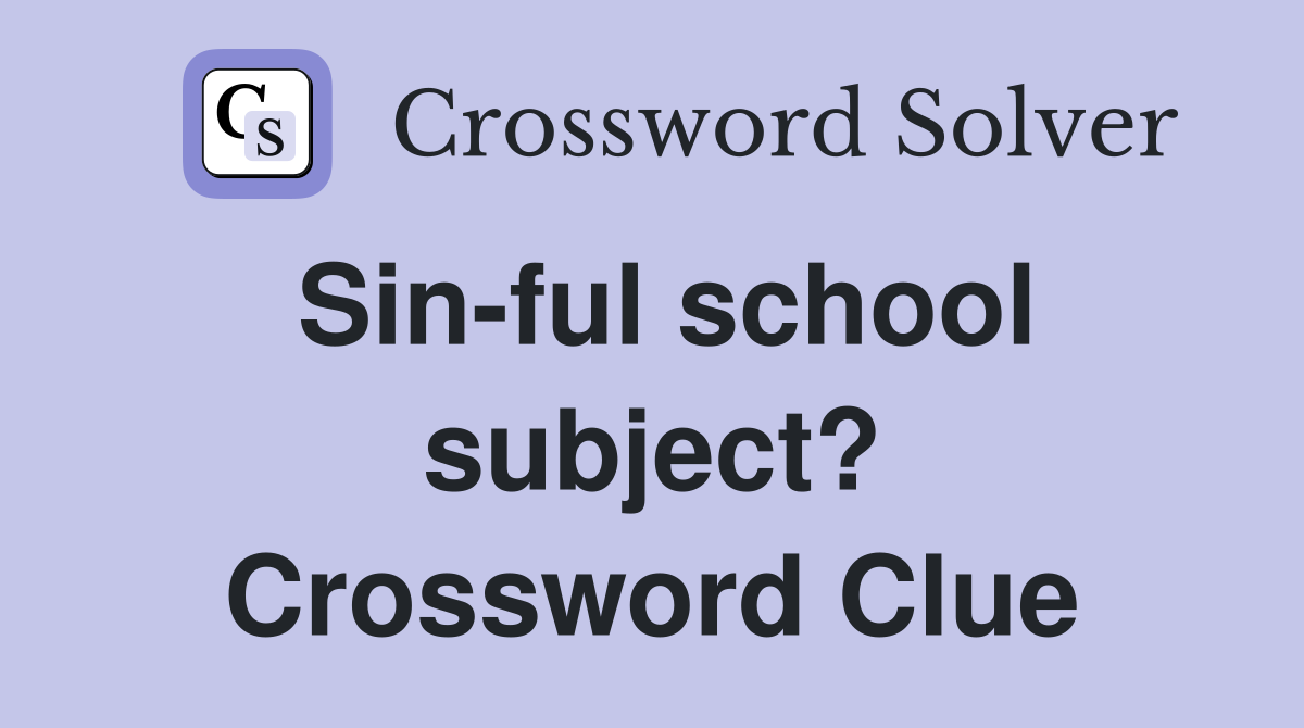 Sin-ful school subject? Crossword Clue