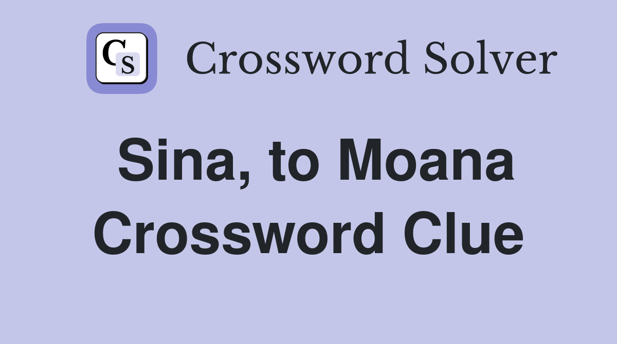 Sina, to Moana Crossword Clue