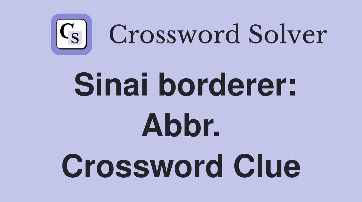 Sinai borderer: Abbr. Crossword Clue