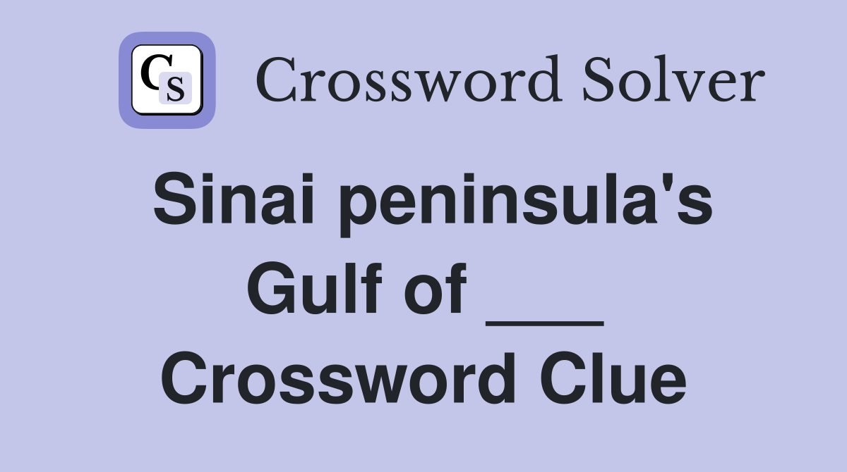 Sinai peninsula's Gulf of ___ Crossword Clue