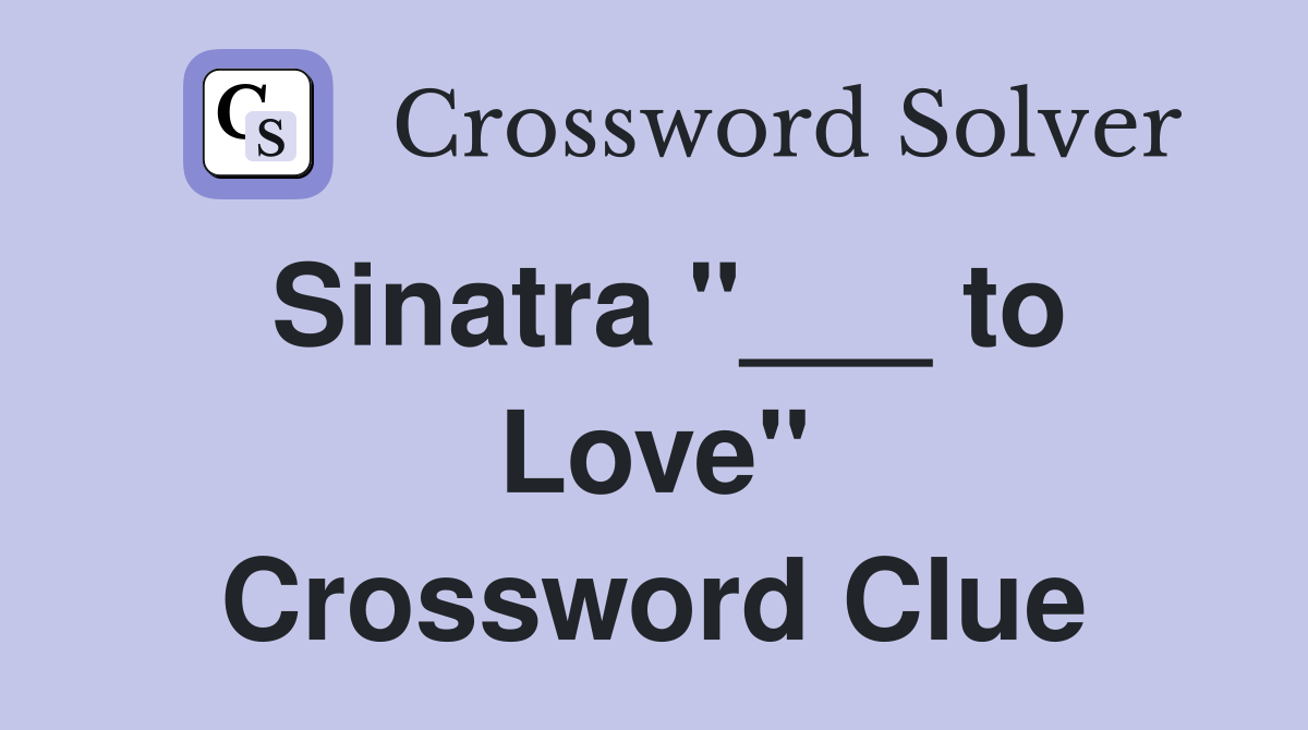 Sinatra "___ to Love" Crossword Clue