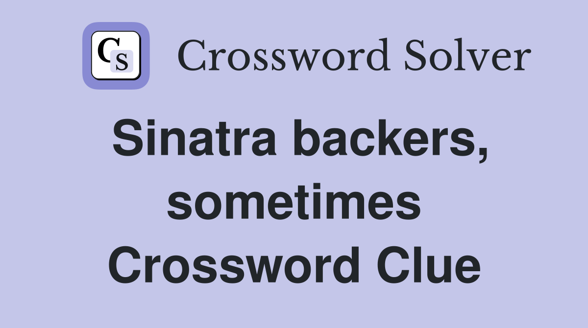 Sinatra backers, sometimes Crossword Clue