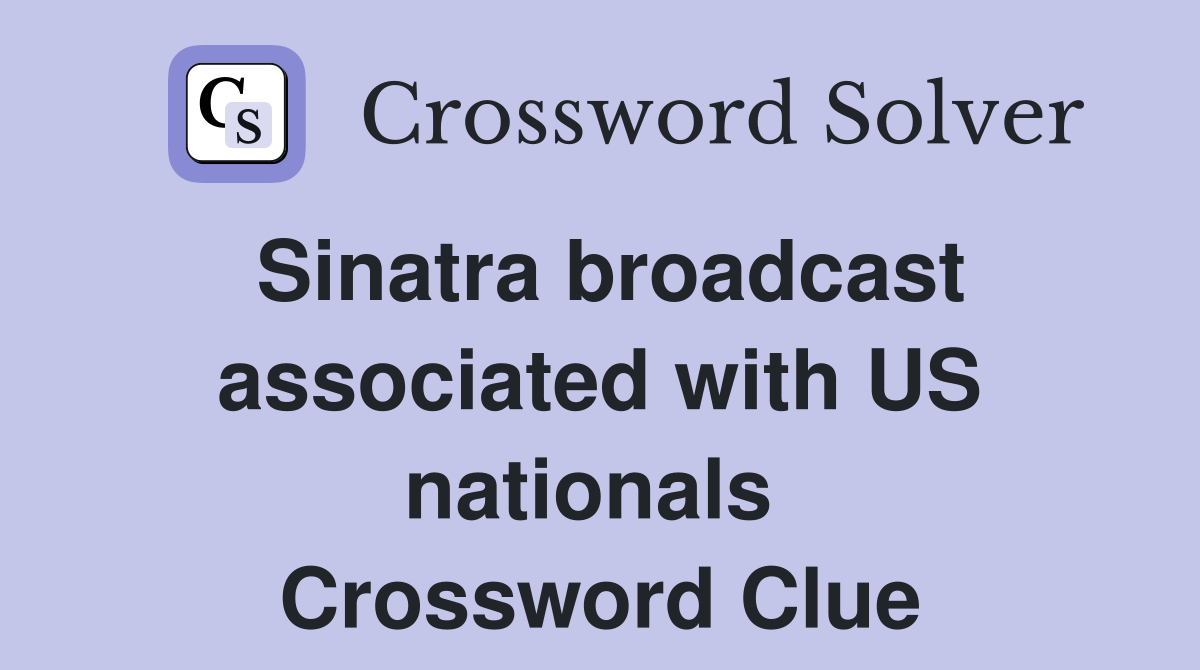 Sinatra broadcast associated with US nationals  Crossword Clue