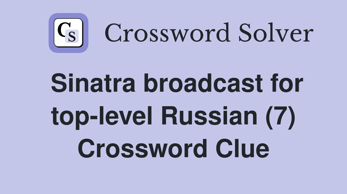 Sinatra broadcast for top-level Russian (7) Crossword Clue